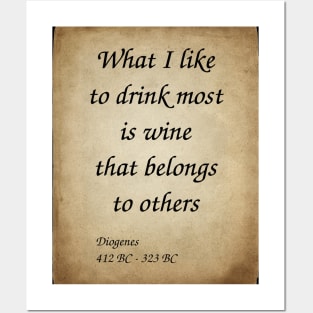 Diogenes, Greek Philosopher. What I like to drink most is wine that belongs to others. Posters and Art